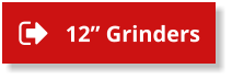 12” Grinders 12” Grinders