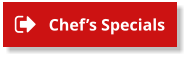 Chef’s Specials Chef’s Specials