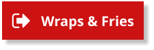 Wraps & Fries Wraps & Fries